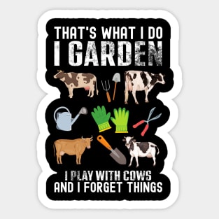 That's What I Do I Garden I Play With Cows Forget Things Sticker